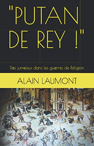 "PUTAN DE REY !": Des jumeaux dans les guerres de Religion