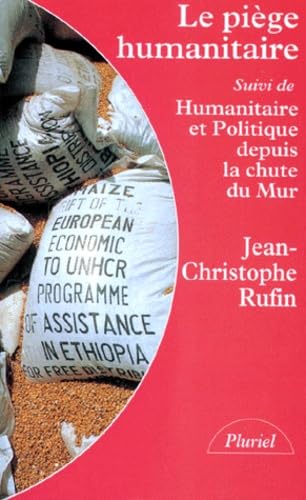 Le piège humanitaire. Humanitaire et politique depuis la chute du mur