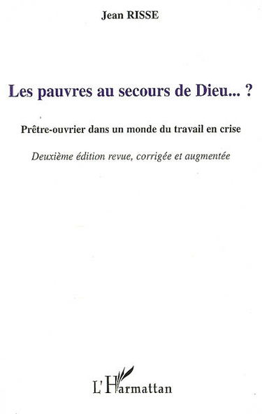 Les pauvres au secours de Dieu... ? : prêtre-ouvrier dans un monde du travail en crise