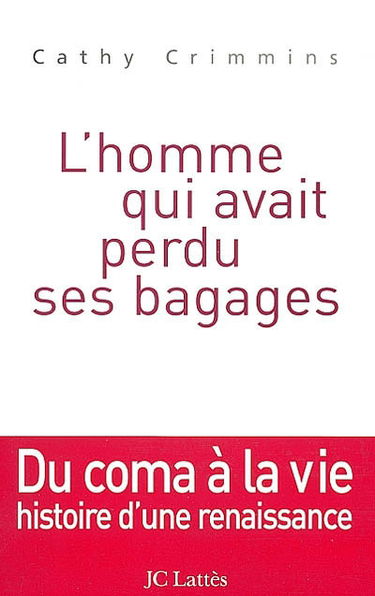 L'homme qui avait perdu ses bagages : du coma à la vie : histoire d'une renaissance