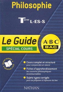 ABC Bac - Le Guide : Philosophie, terminales L - ES - S (Spécial cours)