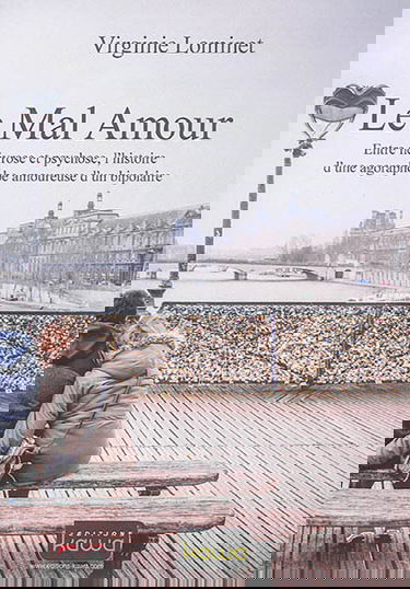 Le mal amour : entre névrose et psychose, l'histoire d'une agoraphobe amoureuse d'un bipolaire
