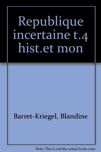 Les historiens et la monarchie. Vol. 4. La République incertaine