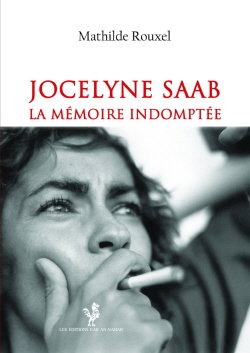 Couverture de Jocelyne Saab : la mémoire indomptée, 1970-2015
