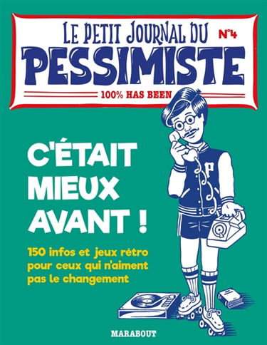 C'était mieux avant ! : 150 infos et jeux rétro pour ceux qui n'aiment pas le changement : 100 % has been