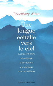 Une longue échelle vers le ciel : l'extraordinaire témoignage d'une femme qui dialogue avec les défunts