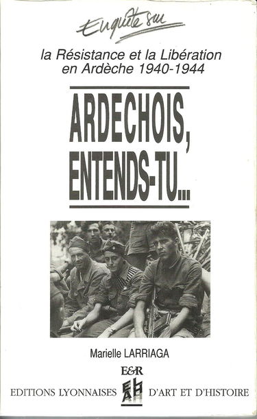 Ardechois, entends-tu... La résistance et la libération en Ardèche, 1940-1944