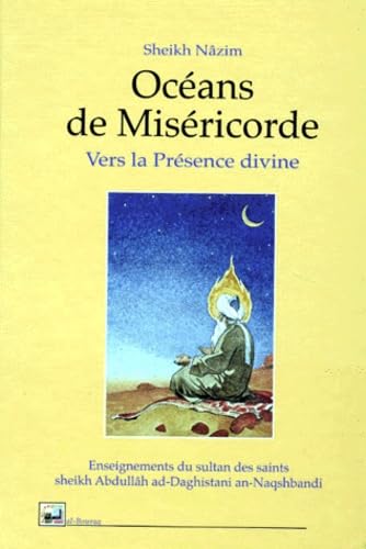 Océans de miséricorde, vers la présence divine : enseignements du sultan des saints sheikh Abdullâh ad-Daghistani an-Naqshbandi