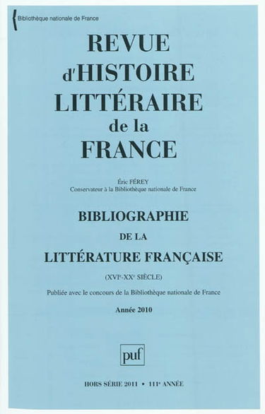 Revue d'histoire littéraire de la France, hors série, n° 2011. Bibliographie de la littérature française (XVIe-XXe siècle) : année 2010
