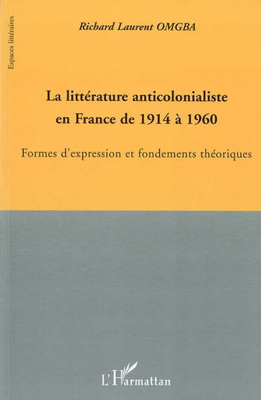 La littérature anticolonialiste en France de 1914 à 1960 : formes d'expression et fondements théoriques