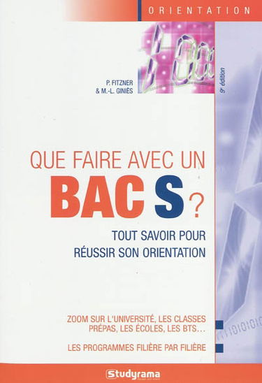 Que faire avec un bac S ? : tout savoir pour réussir son orientation