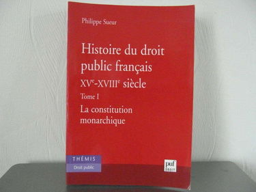 Histoire du droit public français, XVe-XVIIIe siècle : la genèse de l'Etat contemporain. Vol. 1. La constitution monarchique
