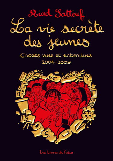 La vie secrète des jeunes. Vol. 1. Choses vues et entendues : 2004-2009