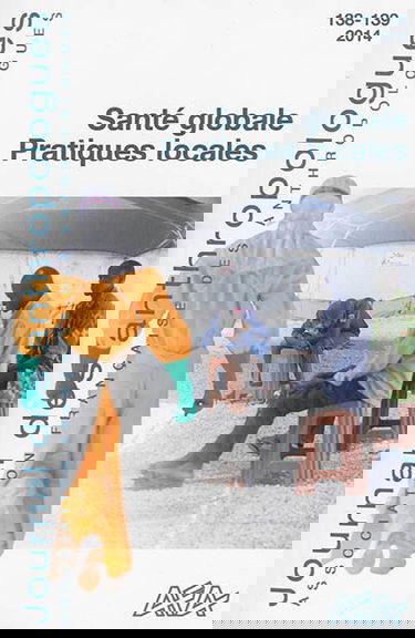 Journal des anthropologues, n° 138-139. Santé globale, pratiques locales