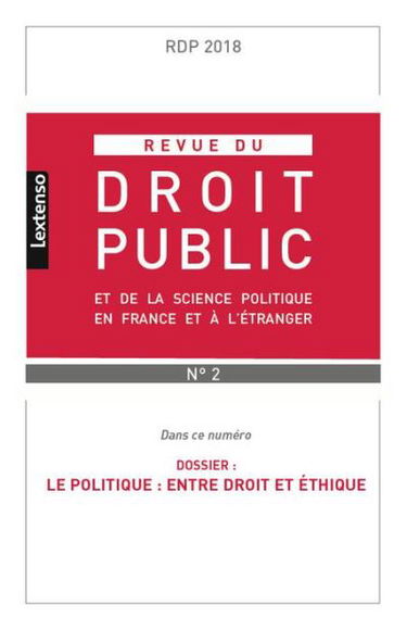 Revue du droit public et de la science politique en France et à l'étranger, n° 2 (2018). Le politique : entre droit et éthique