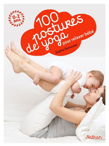 100 postures de yoga avec mon bébé : 0-2 ans