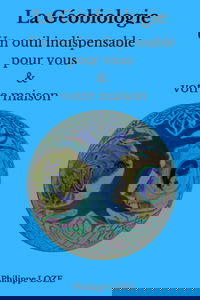 La géobiologie, un outil indispensable. Pour vous & votre maison.