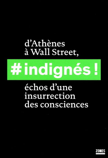 Indignés ! : d'Athènes à Wall Street, échos d'une insurrection des consciences