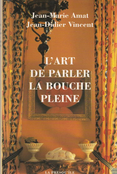 L'art de parler la bouche pleine ou La parole et la bouchée : recettes et conversations