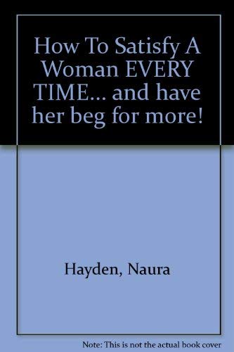 Couverture de How to Satisfy a Woman Every Time: And Have Her Beg for More