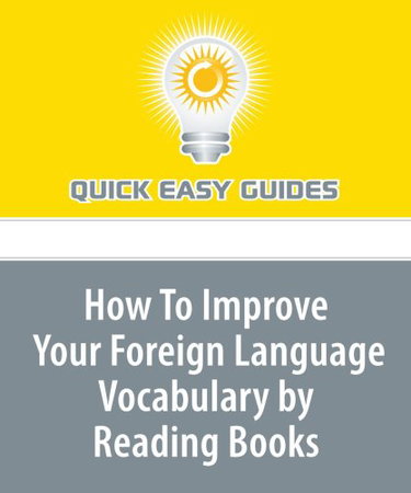 Couverture de How To Improve Your Foreign Language Vocabulary by Reading Books: Fall in Love with Books All Over Again While You Accelerate Your Learning