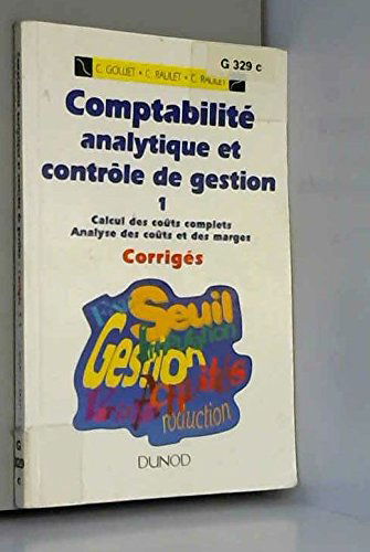 Comptabilité analytique et contrôle de gestion Tome 1: Calcul des coûts complets, analyse des coûts et des marges