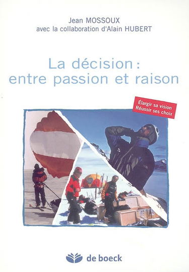 La décision, entre passion et raison : élargir sa vision, réussir ses choix