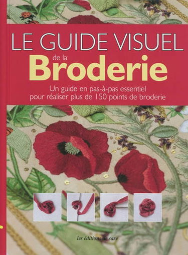 Le guide visuel de la broderie : un guide en pas-à-pas essentiel pour réaliser plus de 150 ponts de broderie