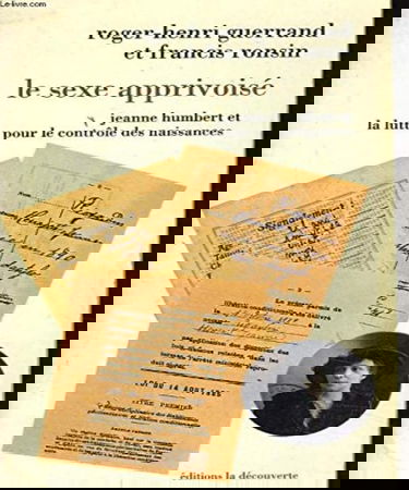 Le Sexe apprivoisé : Jeanne Humbert et la lutte pour le contrôle des naissances