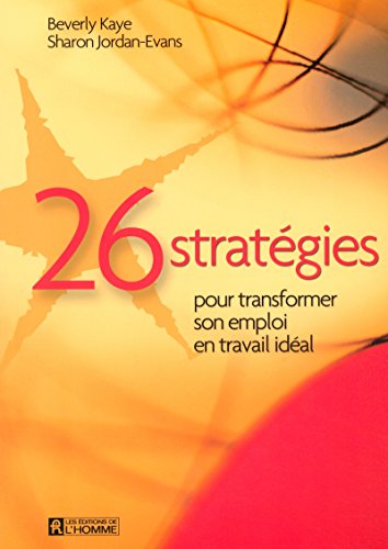26 STRATEGIES POUR TRANSFORMER SON EMPLOI EN TRAVAIL IDEAL