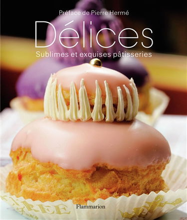 Délices : sublimes et exquises pâtisseries
