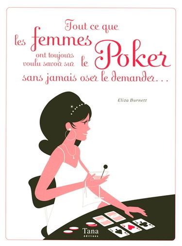 Tout ce que les femmes ont toujours voulu savoir sur le poker sans jamais oser le demander...