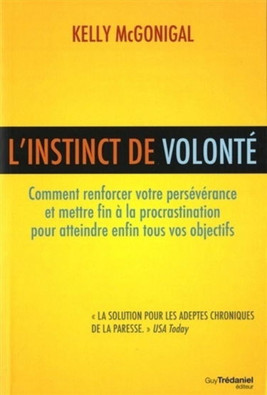 L'instinct de volonté : comment renforcer votre persévérance et mettre fin à la procrastination pour atteindre enfin tous vos objectifs