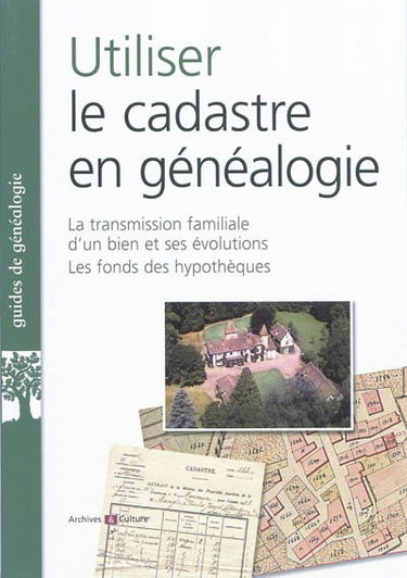 Utiliser le cadastre en généalogie : la transmission familiale d'un bien et ses évolutions, les fonds des hypothèques