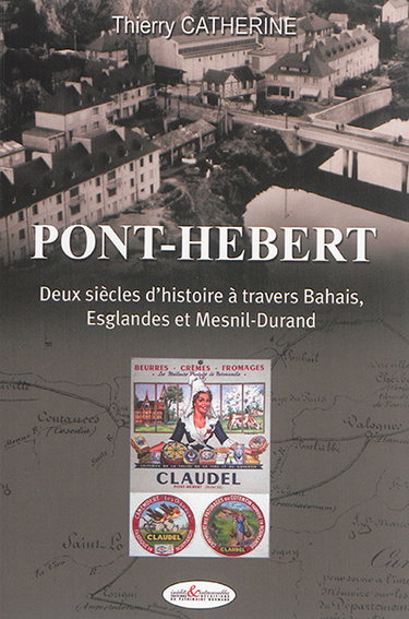 Couverture de Pont-Hébert : deux siècles d'histoire à travers Bahais, Esglandes et Mesnil-Durand