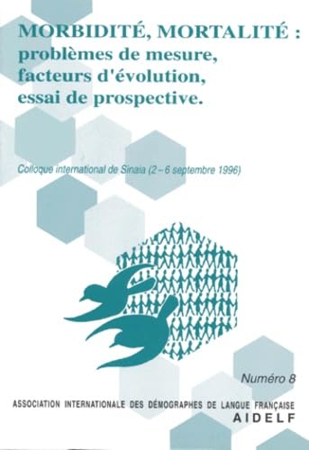 Morbidité, mortalité : problèmes de mesure facteurs d'évolution, essai de prospective : colloque international de Sinaia, 2-6 sept. 1996