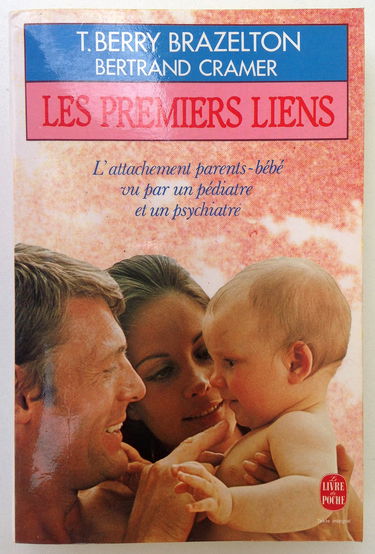 Les Premiers liens : l'attachement parents-bébé vu par un pédiatre et par un psychiatre