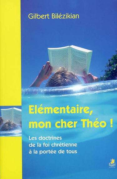 Elémentaire, mon cher Théo ! : les doctrines de la foi chrétienne à la portée de tous