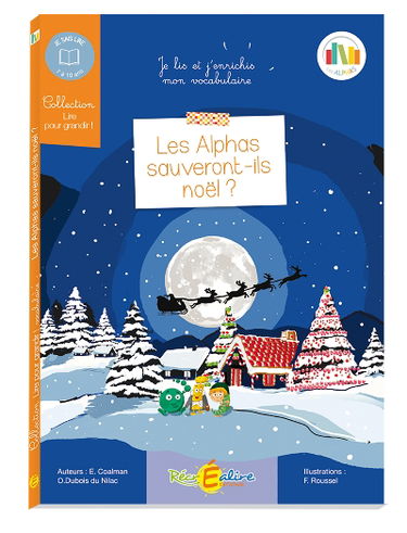 La planète des Alphas. Les Alphas sauveront-ils Noël ? : je lis et j'enrichis mon vocabulaire : 7-10 ans