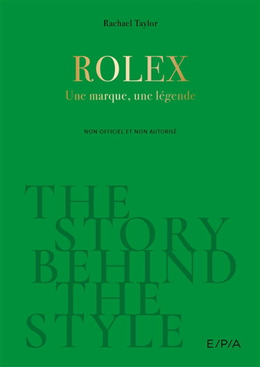 Rolex : une marque, une légende : non officiel et non autorisé