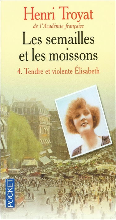 Les semailles et les moissons. Vol. 4. Tendre et violente Elisabeth