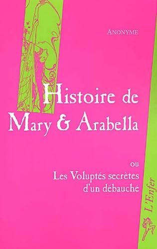 Histoire de Mary et d'Arabella ou Les voluptés secrètes d'un débauché