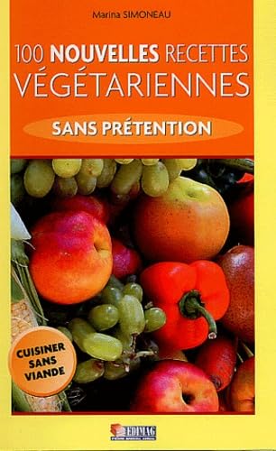 100 nouvelles recettes végétariennes sans prétention