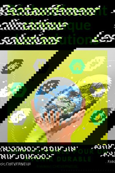 Réchauffement climatique Les solutions: Agir ensemble pour un avenir durable