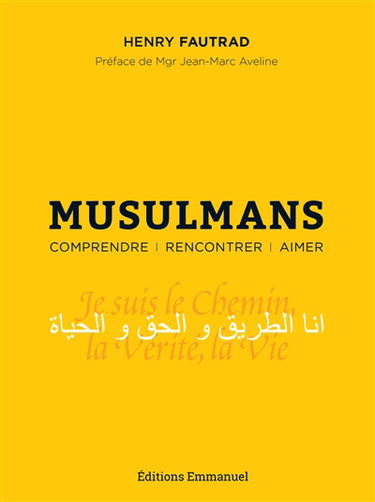 Musulmans : comprendre, rencontrer, aimer : essai pastoral pour un témoignage chrétien auprès des musulmans