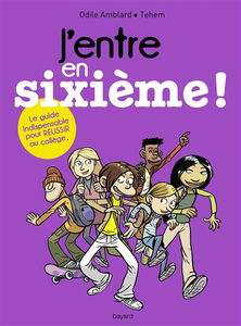 J'entre en sixième ! : le guide indispensable pour réussir au collège
