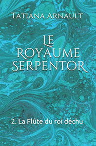 Le Royaume Serpentor: 2. La Flûte du roi déchu