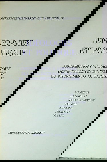 Idéologies et politique : contributions à l'histoire des intellectuels italiens du Risorgimento au fascisme