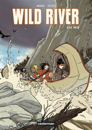 Wild river. Vol. 1. Le raid