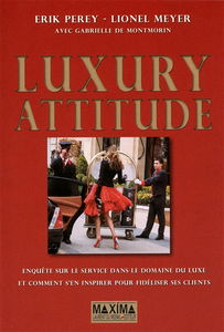 Luxury attitude : enquête sur le service dans le domaine du luxe... et comment s'en inspirer pour fidéliser ses clients